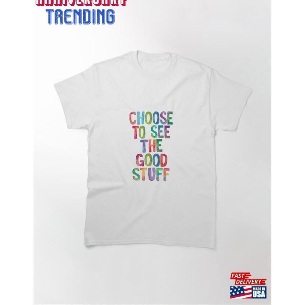 Choose To See The Good Stuff In Rainbow Watercolors Classic Tshirt